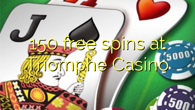 150 free spins at Triomphe Casino