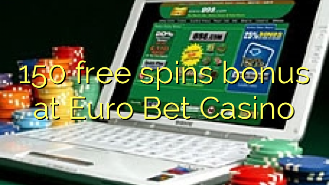 150 free spins bonus at Euro Bet Casino