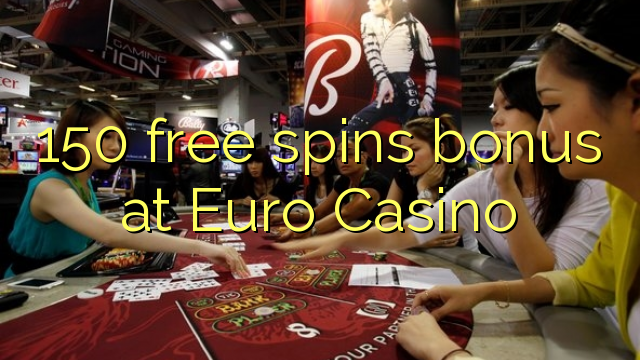 150 free spins bonus at Euro Casino