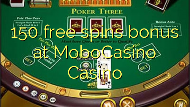 150 free spins bonus at MoboCasino 