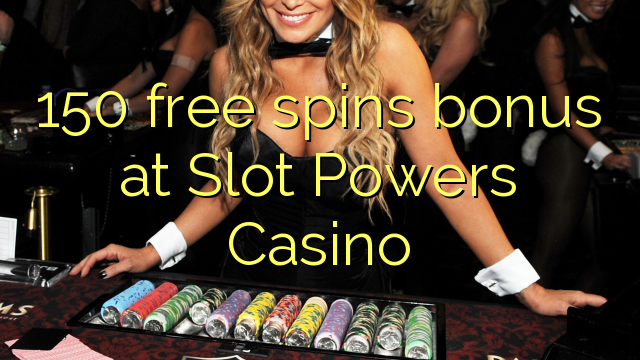 150 free spins bonus at Slot Powers Casino