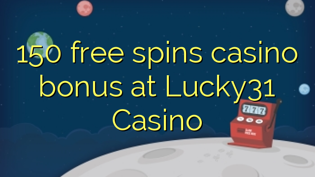 150 free spins casino bonus at Lucky31 Casino