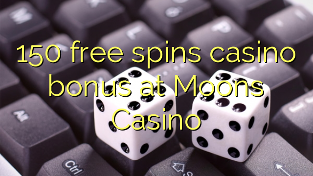 150 free spins casino bonus at Moons Casino