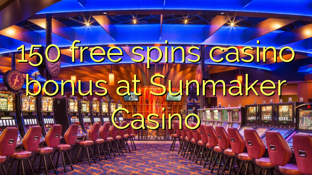 I-150 yamahhala i-spin casino ku-Sunmaker Casino