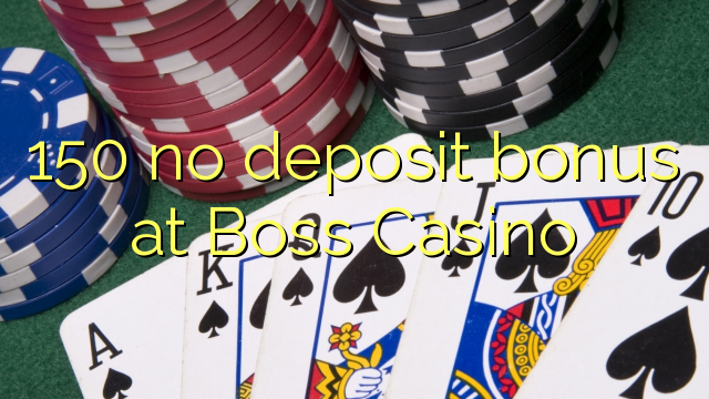 150 no deposit bonus at Boss Casino