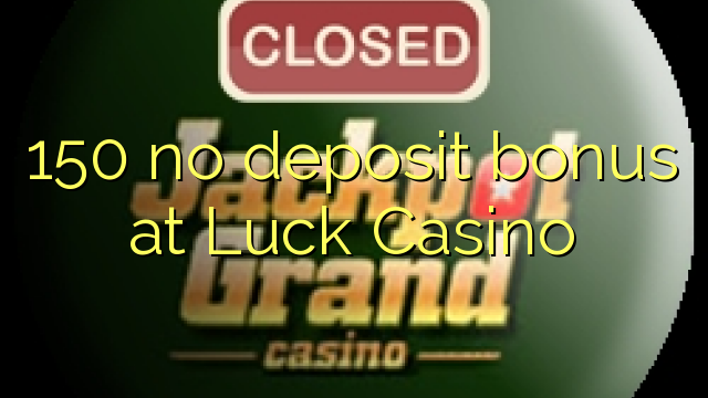 150 no deposit bonus at Luck Casino