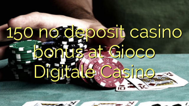 150 ավանդային կազինո բոնուս `Gioco Digitale Casino- ում