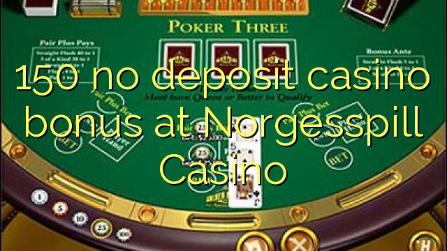 150 no deposit casino bonus at Norgesspill Casino