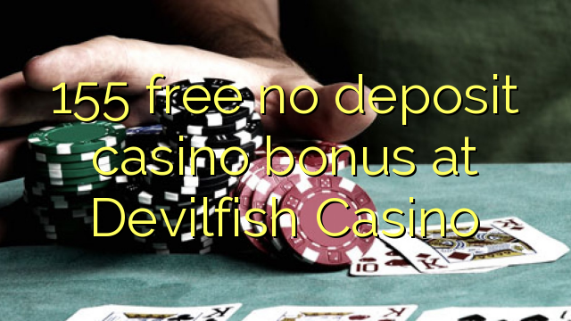 Ang 155 libre nga walay deposit casino bonus sa Devilfish Casino