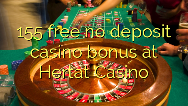 Ang 155 libre nga walay deposit casino bonus sa Hertat Casino