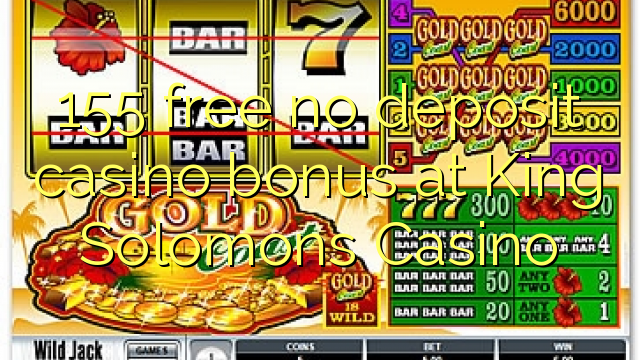 155 mahhala akukho bhonasi ye-casino kwi-King Solomons Casino
