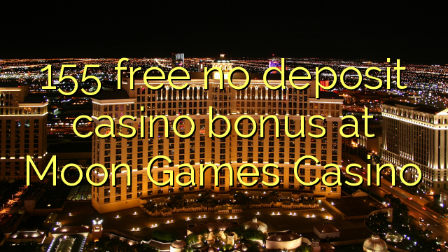155 frij gjin boarch casino bonus by Moon Games Casino