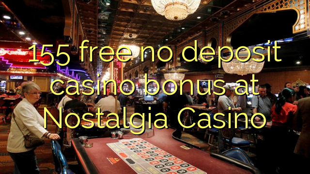 155 frije gjin akkoart kazino bonus by Nostalgie Casino