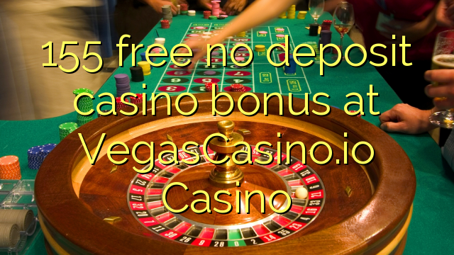 155 kostenlos keine Einzahlung Casino Bonus auf VegasCasino.io Casino