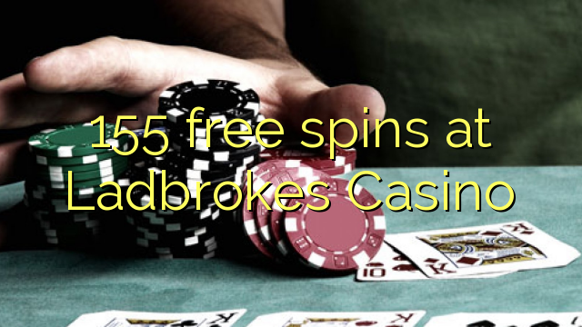 155 mahala spins ka Ladbrokes Casino