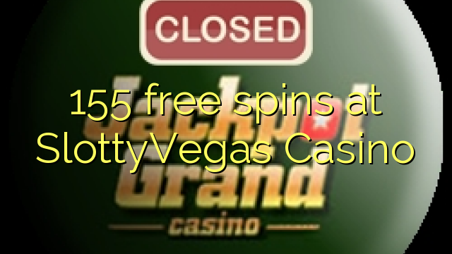 155 free spins a SlottyVegas Casino