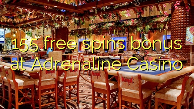 155 free spins bonus at Adrenaline Casino