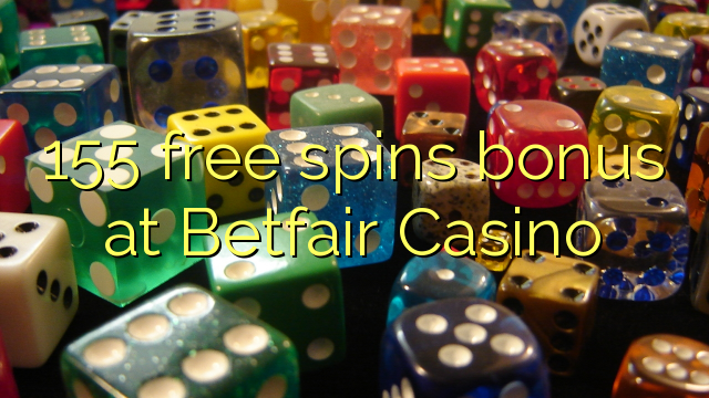 155 gratis spins bonus by Betfair Casino