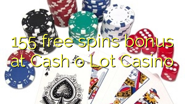 155 free spins bonus sa Cash or Lot Casino