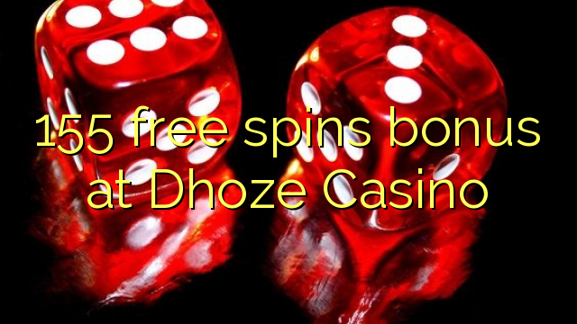 155 besplatno okreće bonus u Dheze Casinou