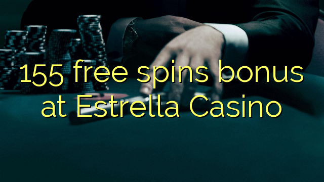 155 free spins bonus at Estrella Casino 155 free spins bonus at Estrella Casino