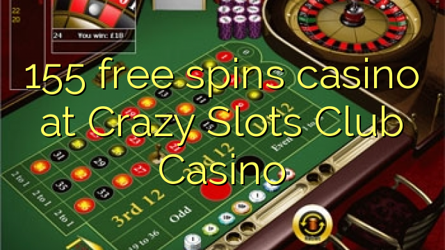 155 free spins casino at Crazy Slots Club Casino