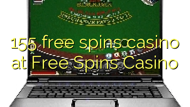 155 free spins casino at Free Spins Casino