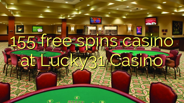 155 bébas spins kasino di Lucky31 Kasino