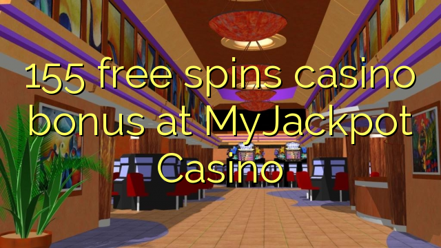 155 free spins casino bonus at MyJackpot Casino