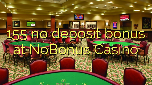 155 no deposit bonus at NoBonus Casino