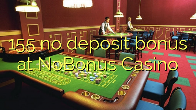 155 bonus sans dépôt au Casino NoBonus