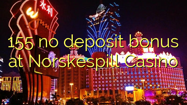 155 no deposit bonus at Norskespill Casino