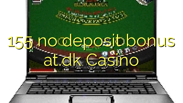 155 no deposit bonus at.dk Casino