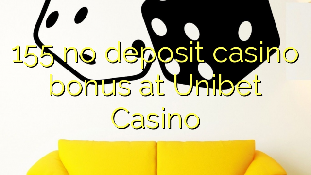 155 na depositi le casino bonase ka Unibet Casino