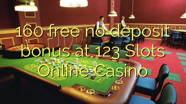 160 grátis sem bônus de depósito no 123 Slots Online Casino