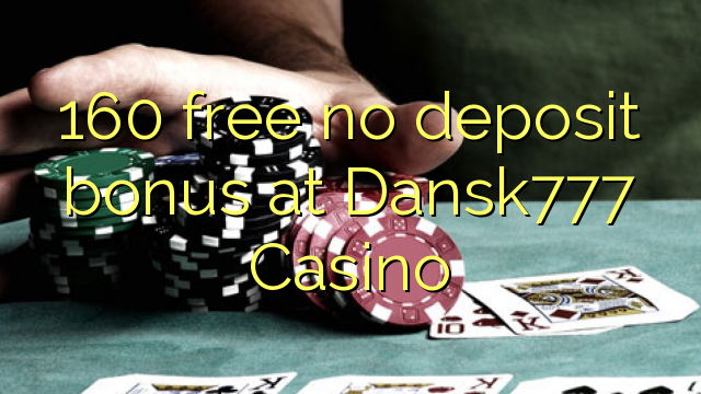 160 free no deposit bonus at Dansk777 Casino