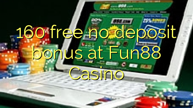 160 free no deposit bonus at Fun88 Casino