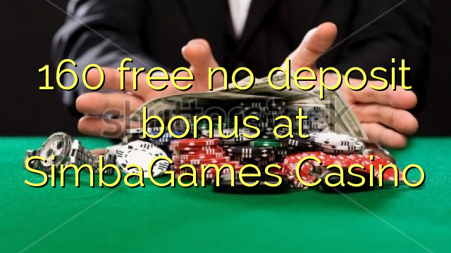 160 free no deposit bonus at SimbaGames Casino