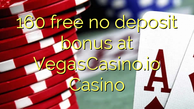 160在VegasCasino.io赌场免费没有存款奖金