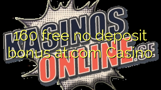 160 free no deposit bonus at.com Casino