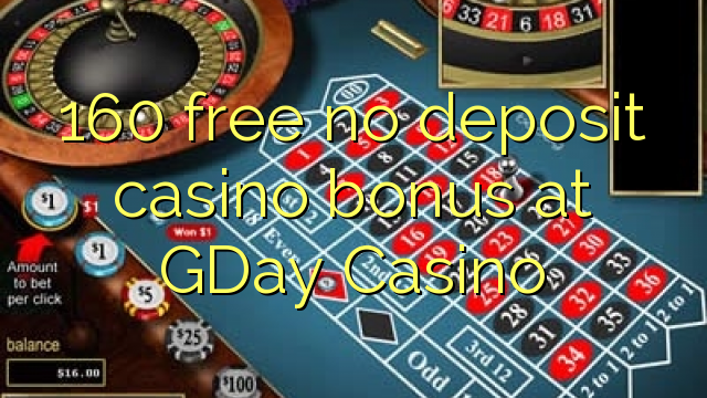 160 giải phóng không tiền thưởng casino tiền gửi tại GDay Casino