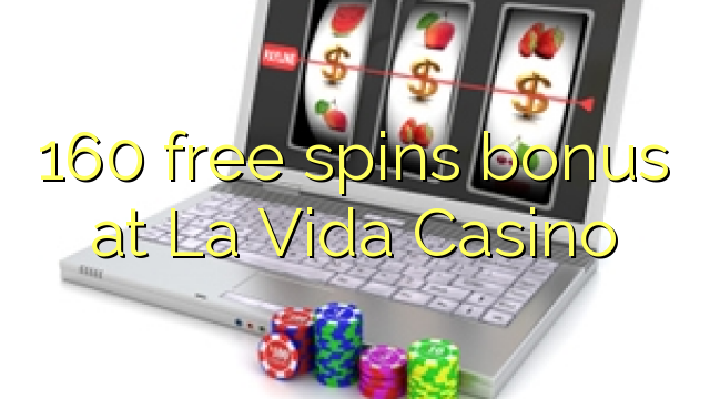 Tiền thưởng miễn phí 160 tại La Vida Casino