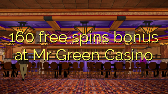 160 free spins bonus at Mr Green Casino