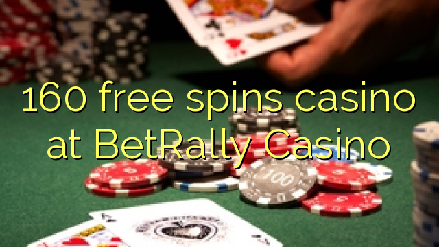 160 free spins casino at BetRally Casino 160 free spins casino at BetRally Casino