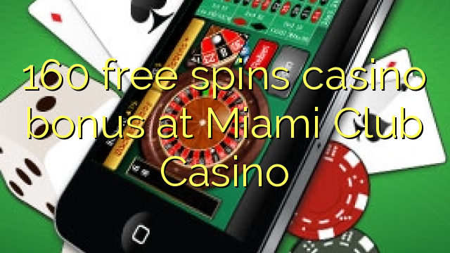 160 pa pagesë luan bonusin e kazinove në Miami Club Casino