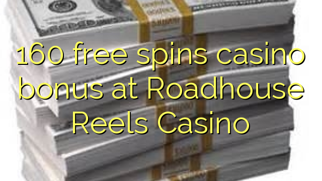 160 free spins casino bonus at Roadhouse Reels Casino