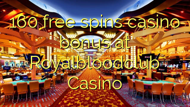 160 free spins casino bonus at Royalbloodclub Casino