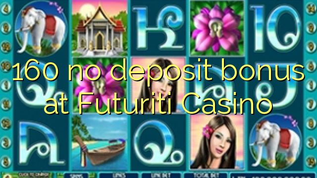160 няма депозит бонус в казиното Futuriti