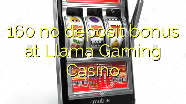 160 žádný vklad v kasinu Llama Gaming
