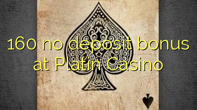 160 no deposit bonus at Platin Casino